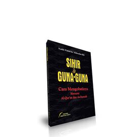 Sihir & Guna-Guna Serta Tata Cara Mengobatinya